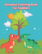 Dinosaur Coloring Book For Toddlers: A Fantastic Dinosaur Coloring Book For Kids, Toddlers, Kindergarten With Fun And Many More!