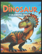 Dinosaur Coloring book: Perfect For Kids, Adults, Toddlers To 12-year-olds, This Book Is More Than Just Coloring Fun-it's A Treasure. T's The Ultimate Dino Lovers Book Of All Things Prehistoric. Whether You're Grandpa, Dad, A Teacher, Kid, Girl Or Boy