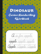 Dinosaur Cursive Handwriting Workbook: Spotty Cursive Handwriting Practice Book For Kids - 80 Educational Worksheets - A-Z Words & Letters
