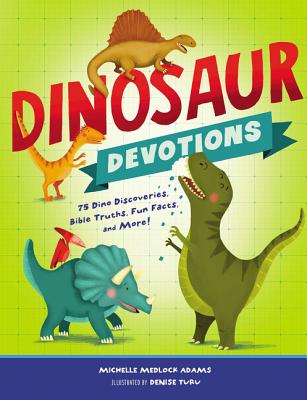Dinosaur Devotions: 75 Dino Discoveries, Bible Truths, Fun Facts, and More! - Adams, Michelle Medlock
