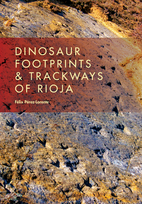 Dinosaur Footprints and Trackways of La Rioja - Prez-Lorente, Flix