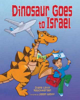 Dinosaur Goes to Israel - Rauchwerger, Diane Levin