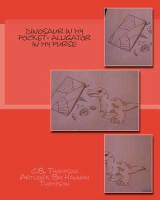 Dinosaur In My Pocket- Alligator In My Purse - Thompson, C B