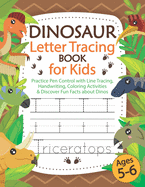 Dinosaur Letter Tracing Book for Kids Ages 5-6: Practice Pen Control with Line Tracing, Handwriting, Coloring Activities & Discover Fun Facts about Dinos, Great Gift for Preschool Boys and Girls