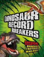 Dinosaur Record Breakers: Awesome Dinosaur Facts