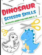 Dinosaur Scissor Skills activity Book for Kids age 3-5: A fun cutting and pasting for Toddlers /Preschool Cutting and Coloring Workbook for Kids 3-5