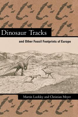 Dinosaur Tracks and Other Fossil Footprints of Europe - Lockley, Martin, and Meyer, Christian