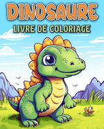 Dinosaure Livre de Coloriage: Dinosaures Livre de Coloriage Pour les Enfants de 4 ? 8 Ans