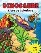 Dinosaure Livre de Coloriage: pour les Enfants de 4  8 ans, Coloriage Dino prhistorique pour garons et filles