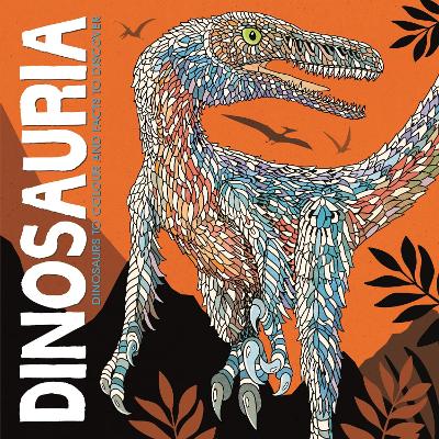 Dinosauria: Dinosaurs to Colour and Facts to Discover - Scully, Claire