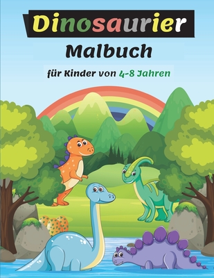 Dinosaurie Malbuch fr Kinder von 4-8 Jahren: Erstaunliche Dinosaurier-Farbseiten fr Kinder, groes Geschenk fr Jungen & Mdchen, Alter 4-8, Malbuch mit niedlichen Dinosaurier-Fakten - Motley, Charlie