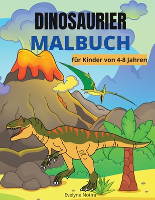 Dinosaurier Malbuch f?r Kinder von 4-8 Jahren: Erstaunliches Malbuch mit Dinosauriern - Aktivit?ten mit Ausmalbildern und Dot-to-Dot f?r Jungen & M?dchen von 4-8 Jahren - Notira, Evelyne