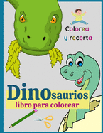 Dinosaurios libro para colorear: Divertido libro de actividades con dinosaurios - Colorea y recorta tus imgenes favoritas de estos lindos animales prehistricos - De 4 a 10 aos y ms - Para nios y nias