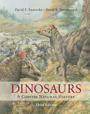 Dinosaurs: A Concise Natural History - Fastovsky, David E., and Weishampel, David B.