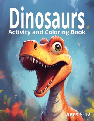 Dinosaurs: Activity and Coloring Book: Ages 5-12 - Robinson, L