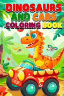 Dinosaurs and Cars Coloring Book: A Jurasic Adventure with 50 Coloring Pages for Kids & Toddlers Age 2-10