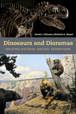 Dinosaurs and Dioramas: Creating Natural History Exhibitions - Chicone, Sarah J, and Kissel, Richard A
