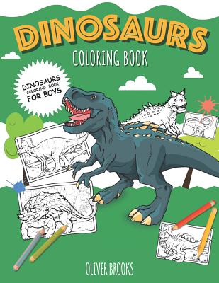 Dinosaurs - Coloring Book for Boys: Color 30 Kinds of Dinosaurs and Recognize Them by Name! - Brooks, Oliver