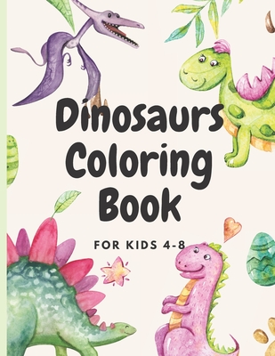 Dinosaurs Coloring for kids ages 4-8: coloring book for kids who loves dinosaurs - Ohm, Chotiwat