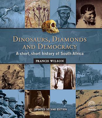 Dinosaurs, Diamonds and Democracy: A Short, Short History of South Africa - Wilson, Francis