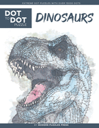 Dinosaurs - Dot to Dot Puzzle (Extreme Dot Puzzles with over 15000 dots) by Modern Puzzles Press: Extreme Dot to Dot Books for Adults - Challenges to complete and color