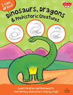 Dinosaurs, Dragons & Prehistoric Creatures: Learn to draw reptilian beasts and fantasy characters step by step!
