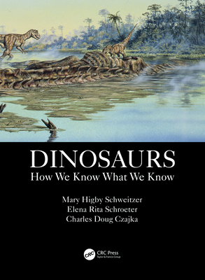 Dinosaurs: How We Know What We Know - Schweitzer, Mary Higby, and Schroeter, Elena Rita, and Czajka, Charles Doug