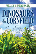 Dinosaurs in the Cornfield: Lessons Unearthed on My Grandfather's Farm