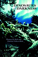 Dinosaurs of Darkness - Rich, Thomas H, and Vickers-Rich, Patricia, Dr.