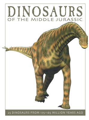 Dinosaurs of the Middle Jurassic: 25 Dinosaurs from 175--165 Million Years Ago - West, David