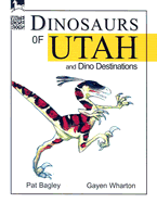 Dinosaurs of Utah: And Dino Destinations - Bagley, Pat, and Wharton, Gayen