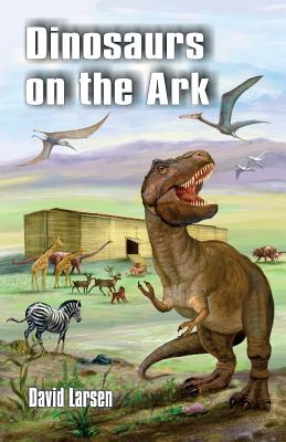 Dinosaurs on the Ark - Larsen, David