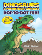 Dinosaurs & Prehistoric Animals Dot-To-Dot Fun!: Count from 1 to 101