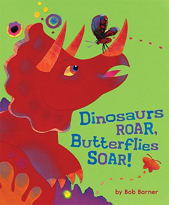 Dinosaurs Roar, Butterflies Soar! - Barner, Bob
