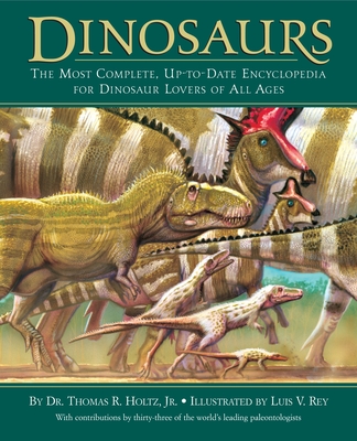 Dinosaurs: The Most Complete, Up-To-Date Encyclopedia for Dinosaur Lovers of All Ages - Holtz, Thomas R, Dr.