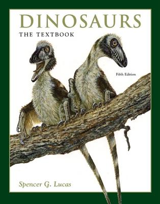 Dinosaurs: The Textbook - Lucas, Spencer G, Professor, and Lucas Spencer, George