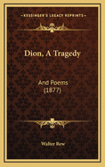 Dion, a Tragedy: And Poems (1877)