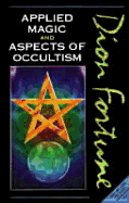 Dion Fortune's Applied magic ; and, Aspects of occultism. - Fortune, Dion