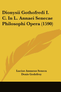 Dionysii Gothofredi I. C. in L. Annaei Senecae Philosophi Opera (1590)