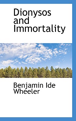 Dionysos and Immortality - Wheeler, Benjamin Ide