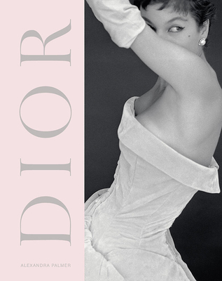Dior: A New Look a New Enterprise (1947-57) - Palmer, Alexandra