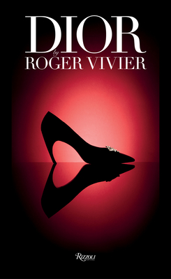 Dior by Roger Vivier - Uferas, Gerard (Photographer), and Semmelhack, Elizabeth (Text by)