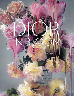 Dior in Bloom - Hanover, Jrme, and Stella, Alain, and Sachs, Naomi
