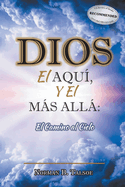 DIOS, el AQU?, y el M?S ALL?: El Camino al Cielo