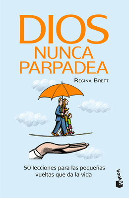 Dios Nunca Parpadea: 50 Lecciones Para Las Pequeas Vueltas Que Da La Vida / God Never Blinks: 50 Lessons for Life's Little Detours (Spanish Edition) - Brett, Regina
