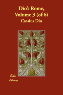 Dio's Rome, Volume 3 (of 6) - Dio, Cassius