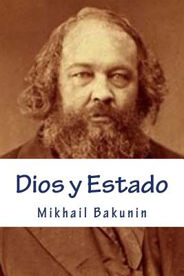 Dios y Estado - Bakunin, Mikhail, and Rivas, Anton (Editor), and Mella, Ricardo (Translated by)
