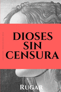 Dioses sin censura: Todo lo que no sab?as de las deidades en 20 historias