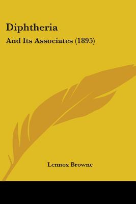 Diphtheria: And Its Associates (1895) - Browne, Lennox