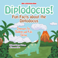 Diplodocus! Fun Facts about the Diplodocus - Dinosaurs for Children and Kids Edition - Children's Biological Science of Dinosaurs Books